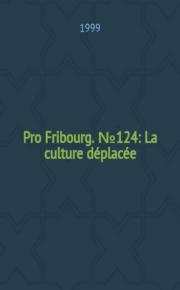 Pro Fribourg. № 124 : La culture déplacée = О перемещенной культуре