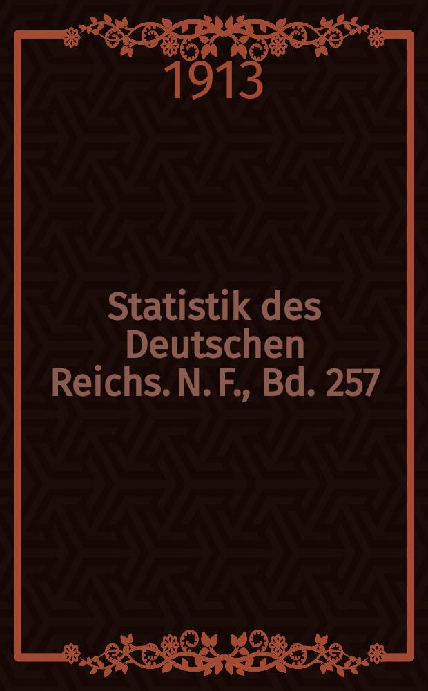 Statistik des Deutschen Reichs. [N. F.], Bd. 257