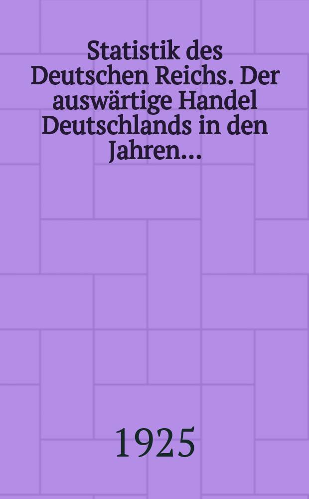 Statistik des Deutschen Reichs. Der auswärtige Handel Deutschlands in den Jahren... = Внешняя торговля Германии в 1923 -1924 годах