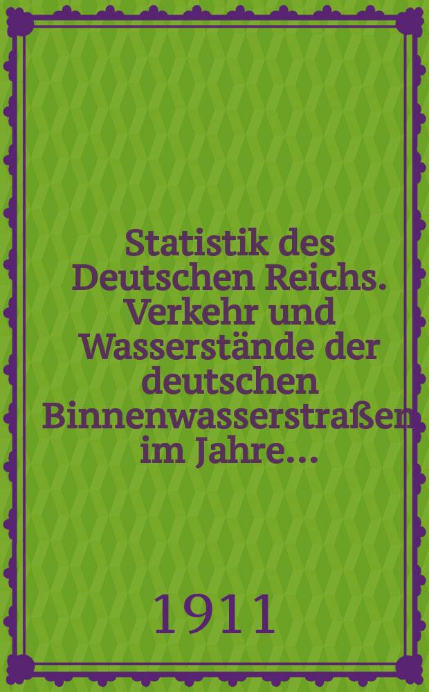 Statistik des Deutschen Reichs. Verkehr und Wasserst&auml;nde der deutschen Binnenwasserstra&szlig;en im Jahre... = Перевозки и водные пути. Немецкие внутренние воды