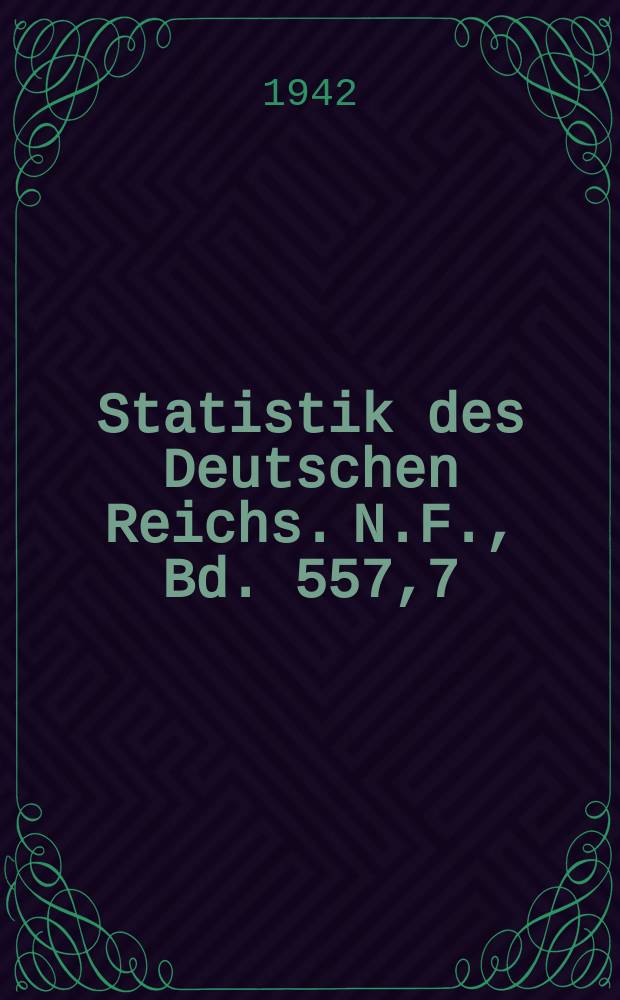 Statistik des Deutschen Reichs. [N.F.], Bd. 557,7 : Volks-, Berufs- und Betriebszählung vom. 17. Mai 1939 = Переписи населения по профессиям и занятости в немецком рейхе 1939г.