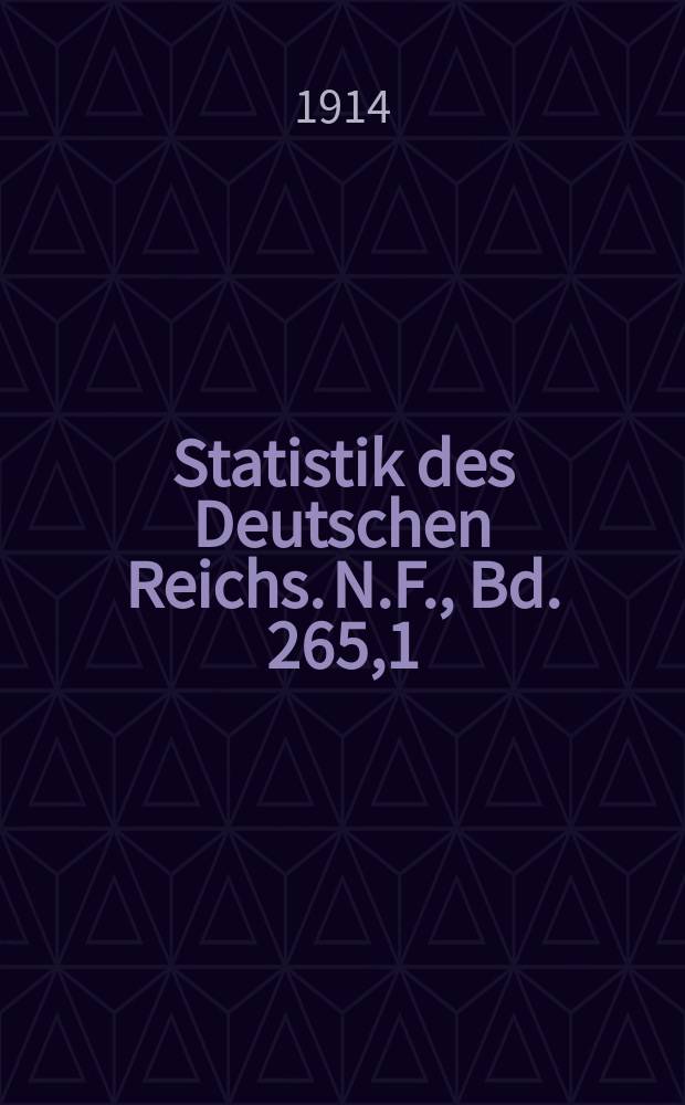 Statistik des Deutschen Reichs. [N.F.], Bd. 265,1