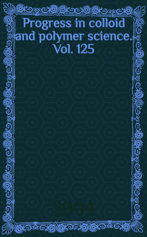 Progress in colloid and polymer science. Vol. 125 : From colloids to nanotechnology