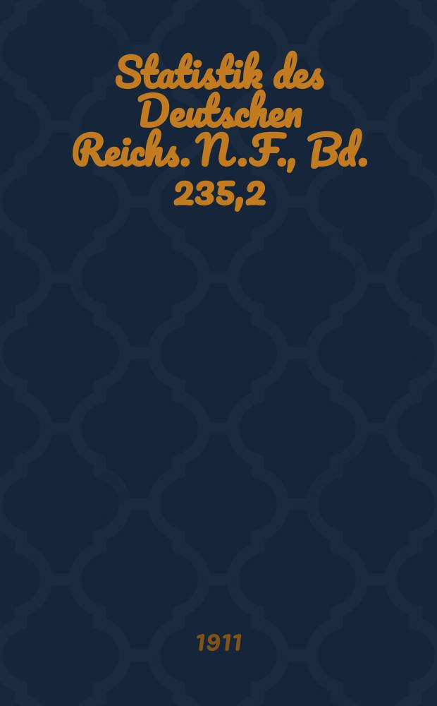 Statistik des Deutschen Reichs. [N.F.], Bd. 235,2