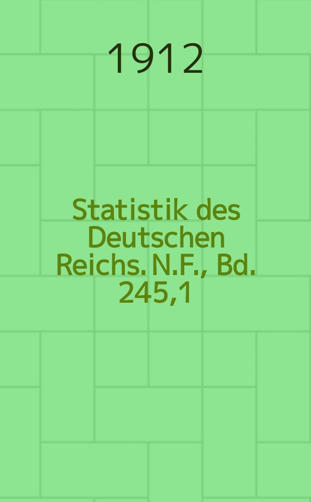 Statistik des Deutschen Reichs. [N.F.], Bd. 245,1