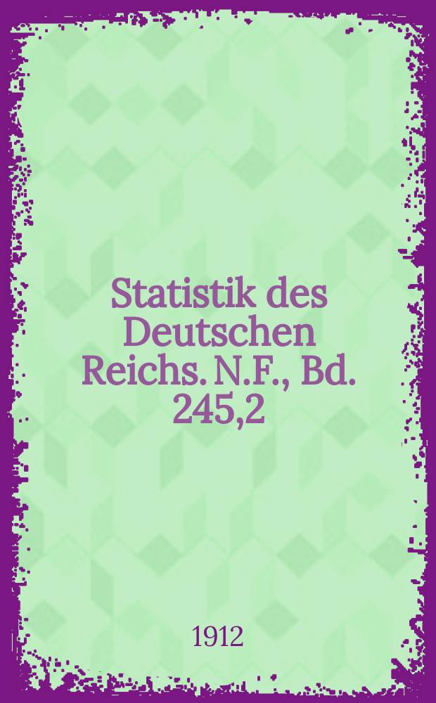 Statistik des Deutschen Reichs. [N.F.], Bd. 245,2