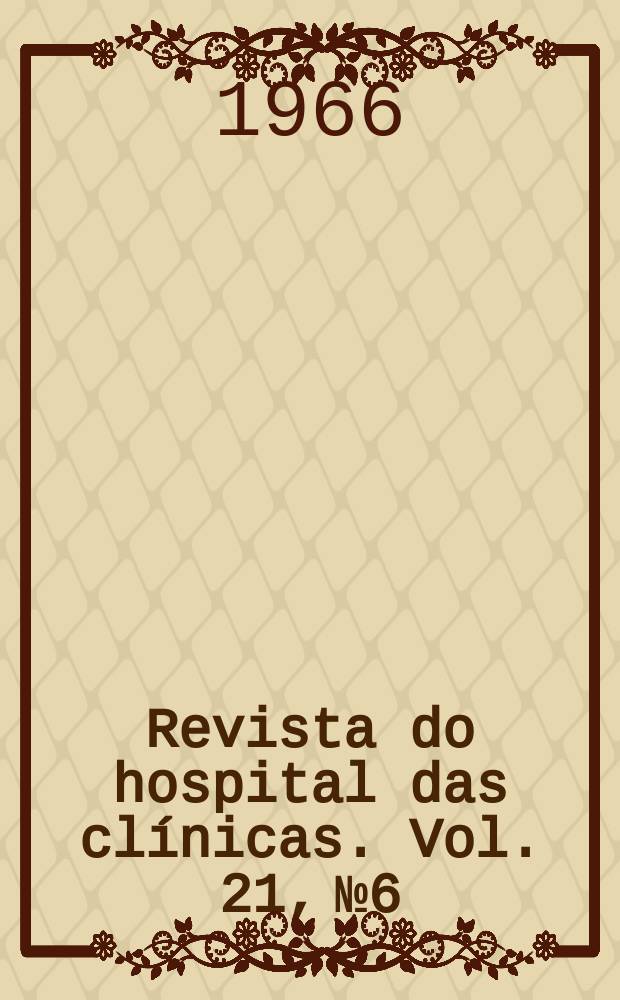 Revista do hospital das clínicas. Vol. 21, № 6