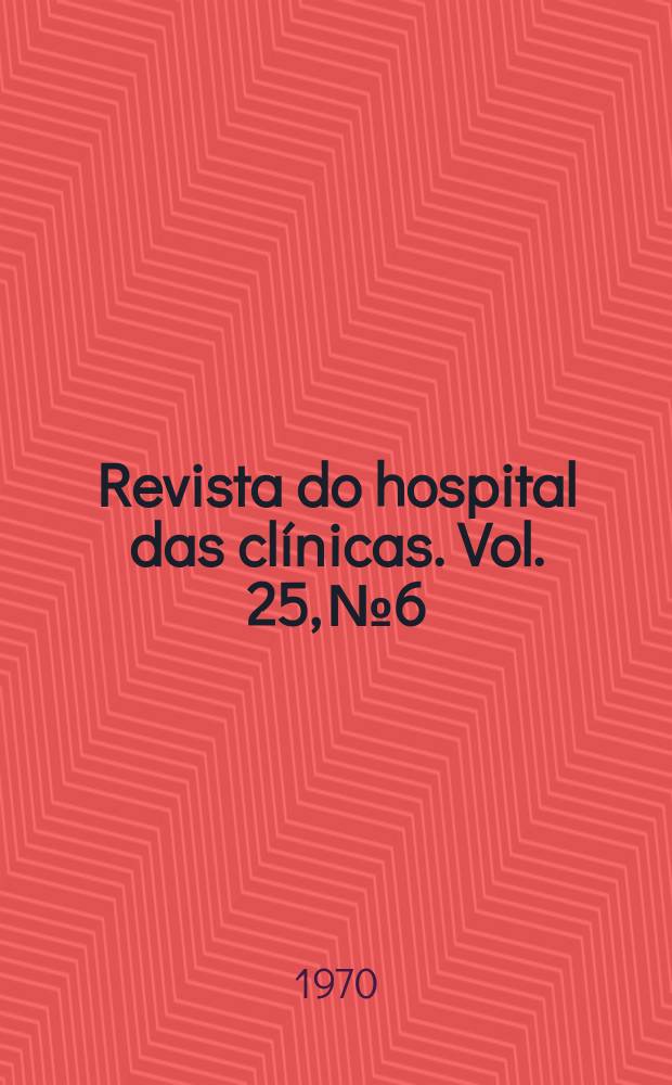 Revista do hospital das clínicas. Vol. 25, № 6
