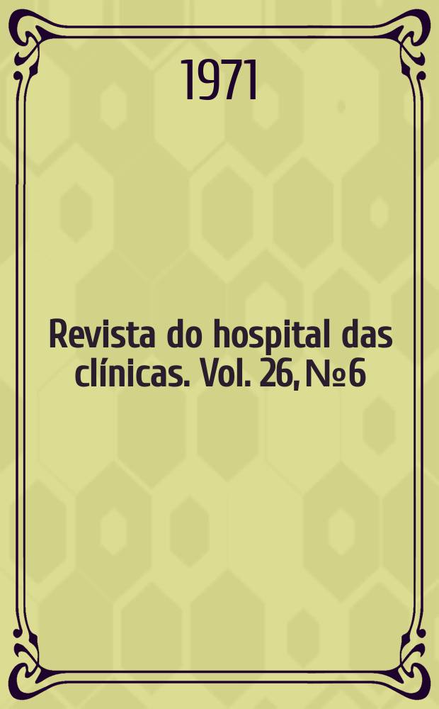 Revista do hospital das clínicas. Vol. 26, № 6