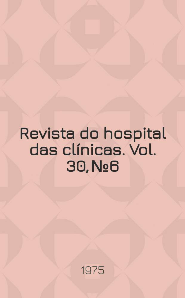 Revista do hospital das cl&iacute;nicas. Vol. 30, № 6