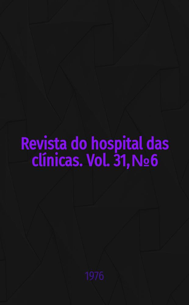 Revista do hospital das clínicas. Vol. 31, № 6