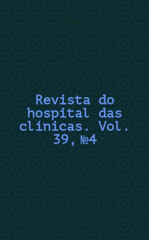 Revista do hospital das clínicas. Vol. 39, № 4