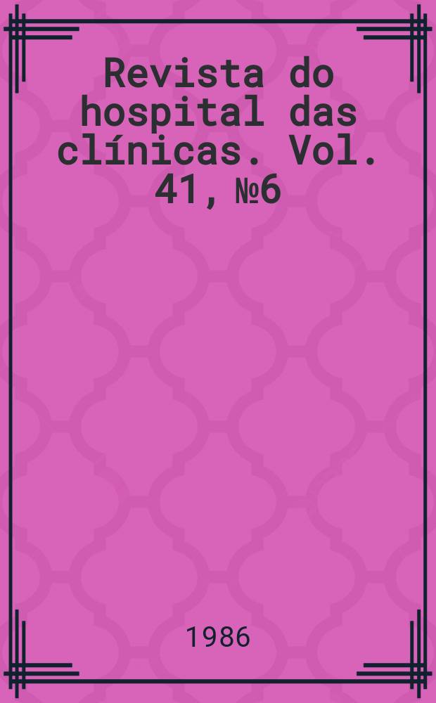 Revista do hospital das clínicas. Vol. 41, № 6
