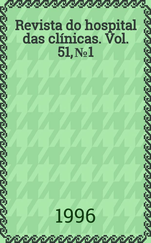 Revista do hospital das cl&iacute;nicas. Vol. 51, № 1