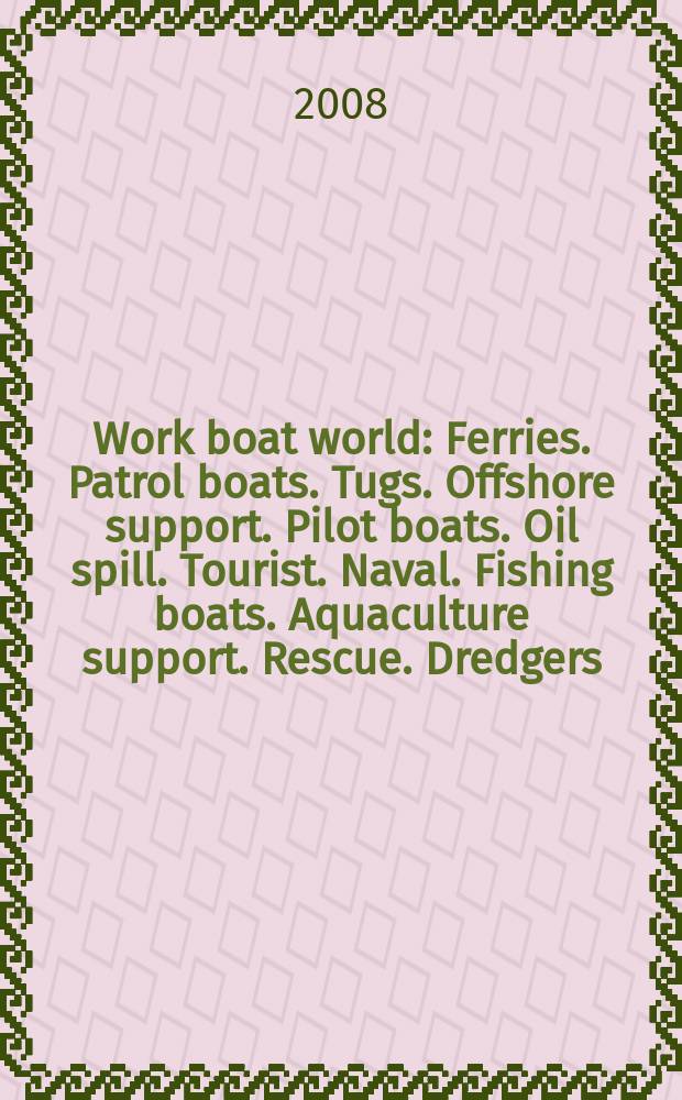 Work boat world : Ferries. Patrol boats. Tugs. Offshore support. Pilot boats. Oil spill. Tourist. Naval. Fishing boats. Aquaculture support. Rescue. Dredgers. General work boats. Oil rigs. Vol. 26, № 11