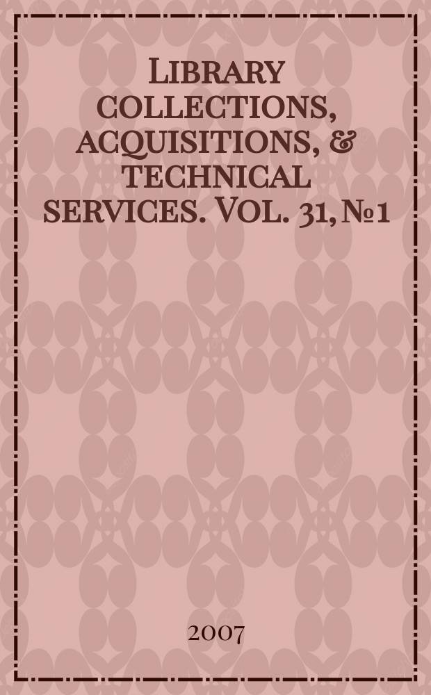 Library collections, acquisitions, & technical services. Vol. 31, № 1