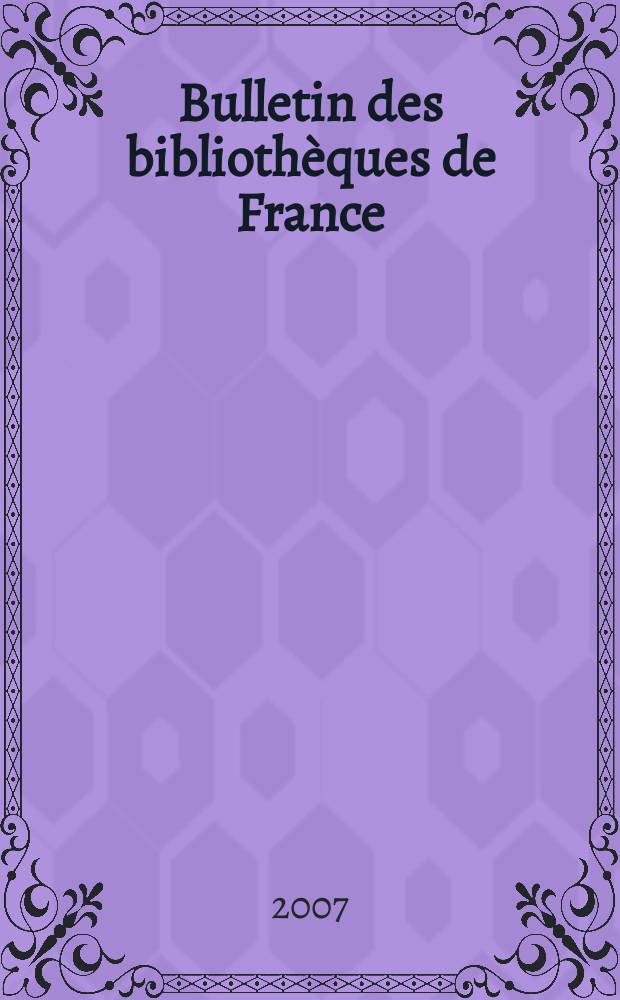 Bulletin des bibliothèques de France : Publ. par la Dir. des bibliothèques de France (Ministère de l’éducation nationale) Suite du Bulletin d’informations de la Dir. des bibliothèques de France (1952) et du Bulletin de documentation bibliographique (1934). T. 52, № 6