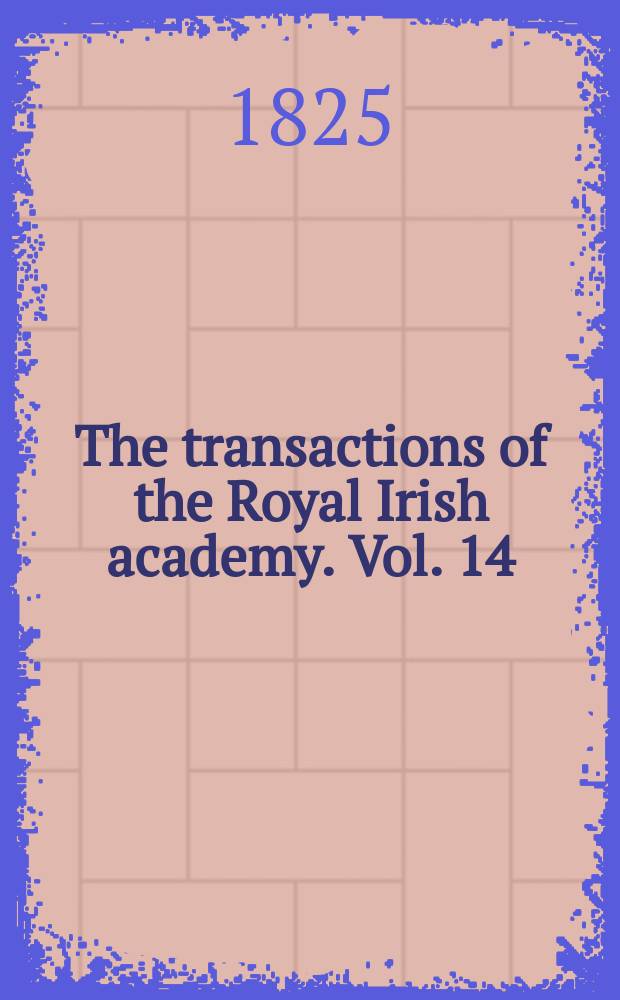 The transactions of the Royal Irish academy. Vol. 14