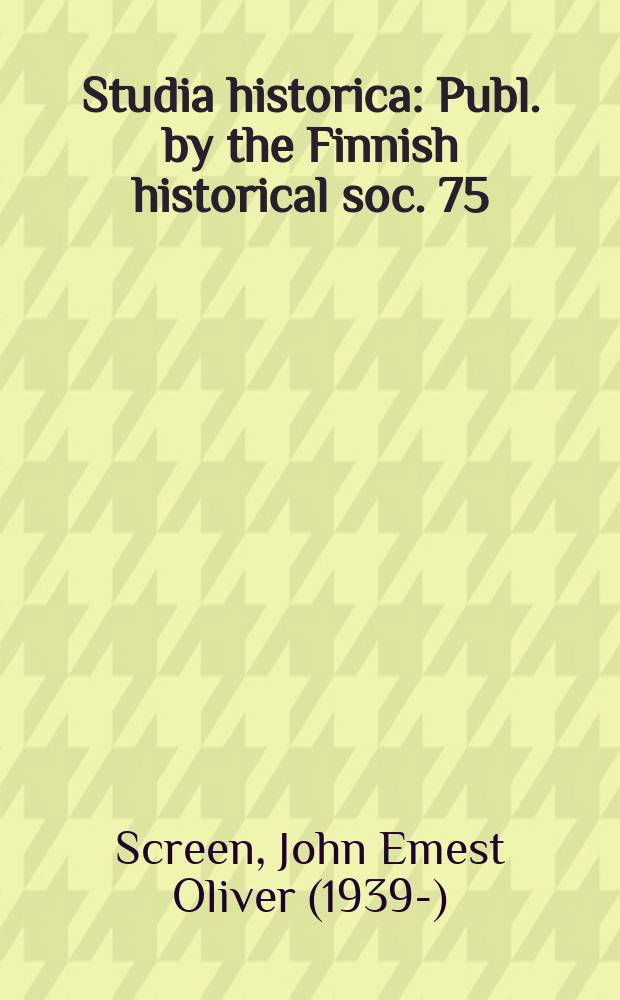 Studia historica : Publ. by the Finnish historical soc. 75 : The army in Finland during the last decades of Swedish rule (1770-1809) = Армия в Финландии в последние десятилетия шведского правления (1770 - 1809)