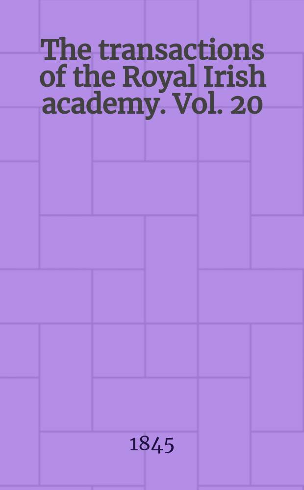 The transactions of the Royal Irish academy. Vol. 20
