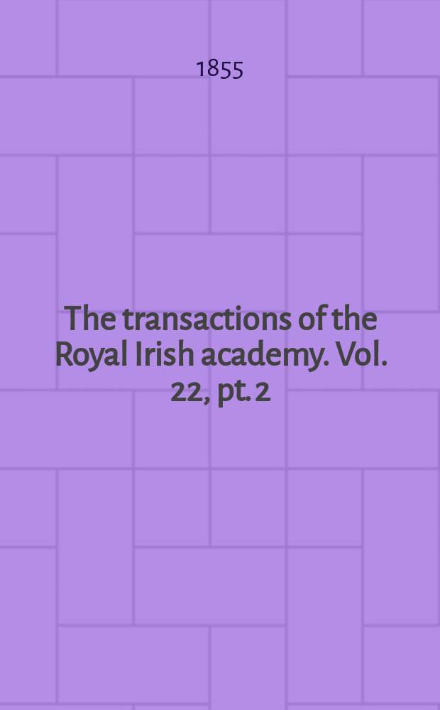 The transactions of the Royal Irish academy. Vol. 22, pt. 2