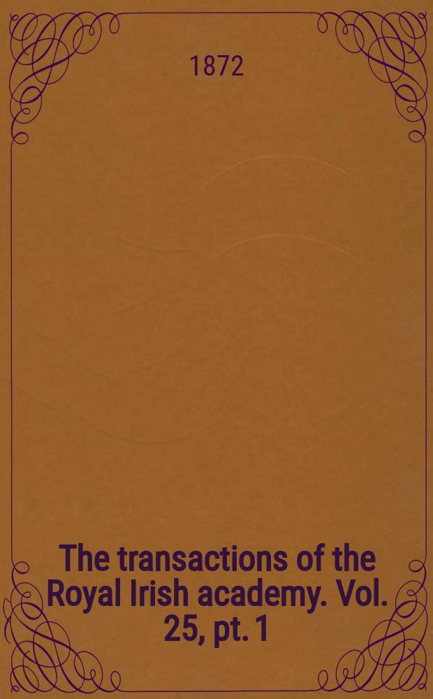 The transactions of the Royal Irish academy. Vol. 25, pt. 1