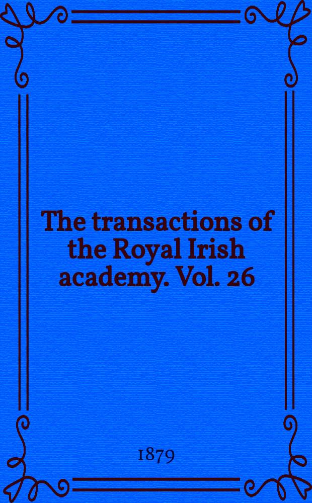 The transactions of the Royal Irish academy. Vol. 26