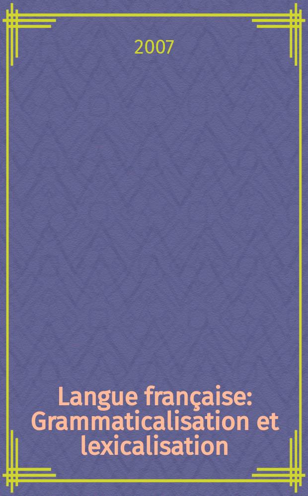 Langue française : Grammaticalisation et lexicalisation = Грамматикализация и лексикализация: образование сложных словосочетаний