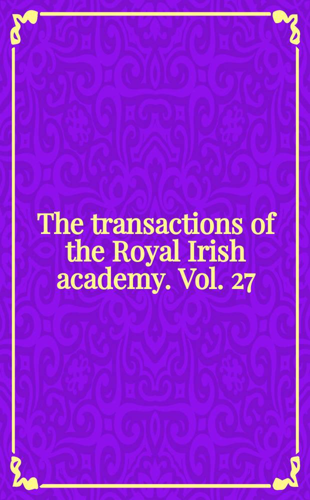 The transactions of the Royal Irish academy. Vol. 27