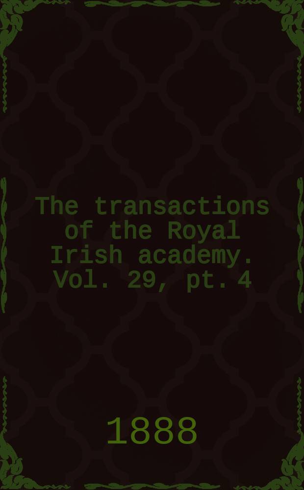 The transactions of the Royal Irish academy. Vol. 29, pt. 4