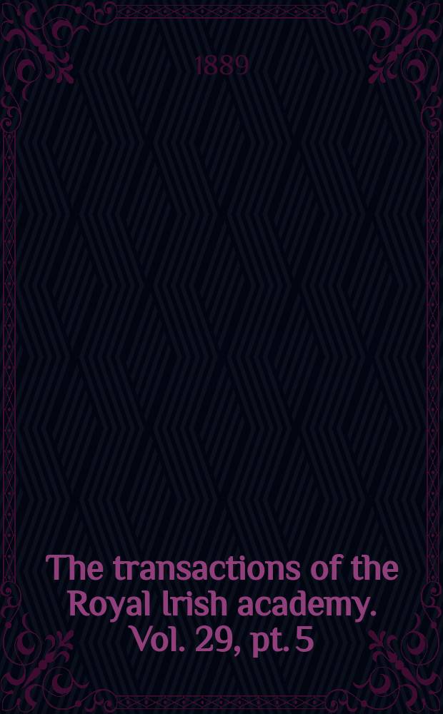 The transactions of the Royal Irish academy. Vol. 29, pt. 5