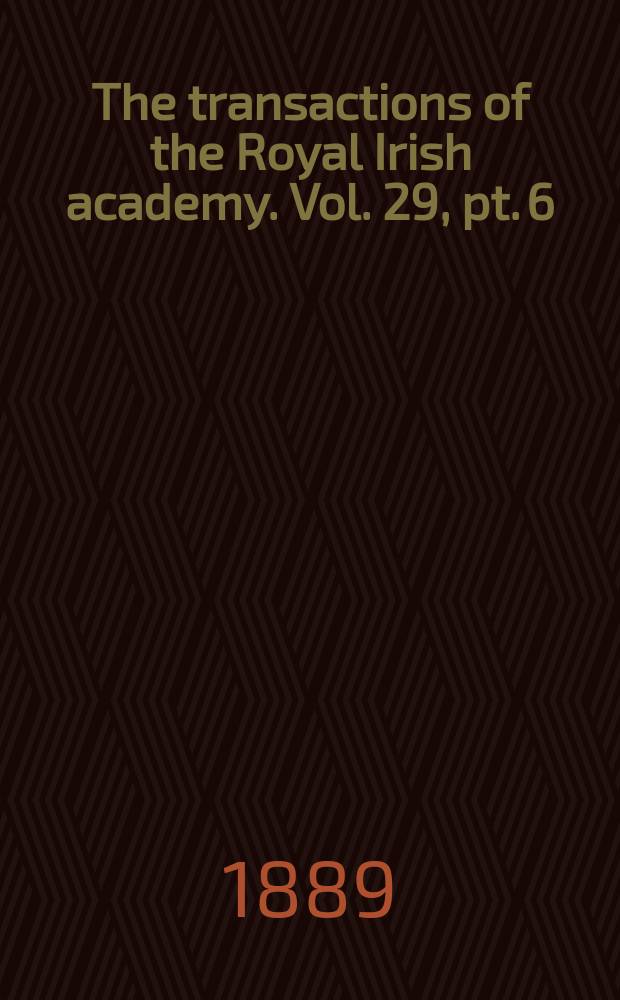 The transactions of the Royal Irish academy. Vol. 29, pt. 6