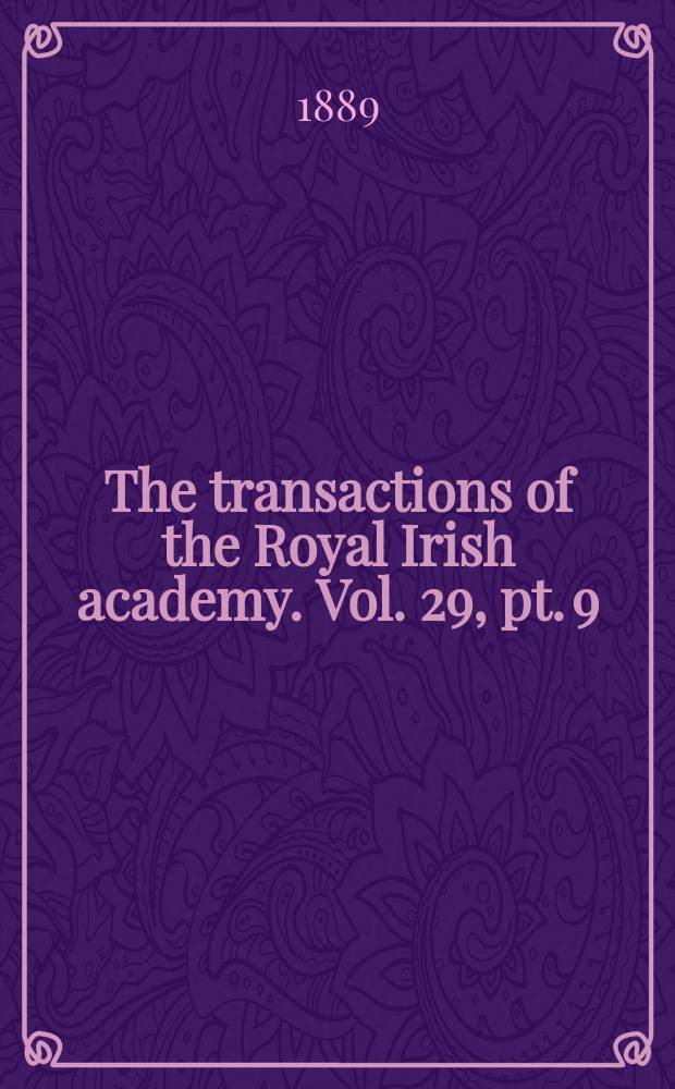 The transactions of the Royal Irish academy. Vol. 29, pt. 9