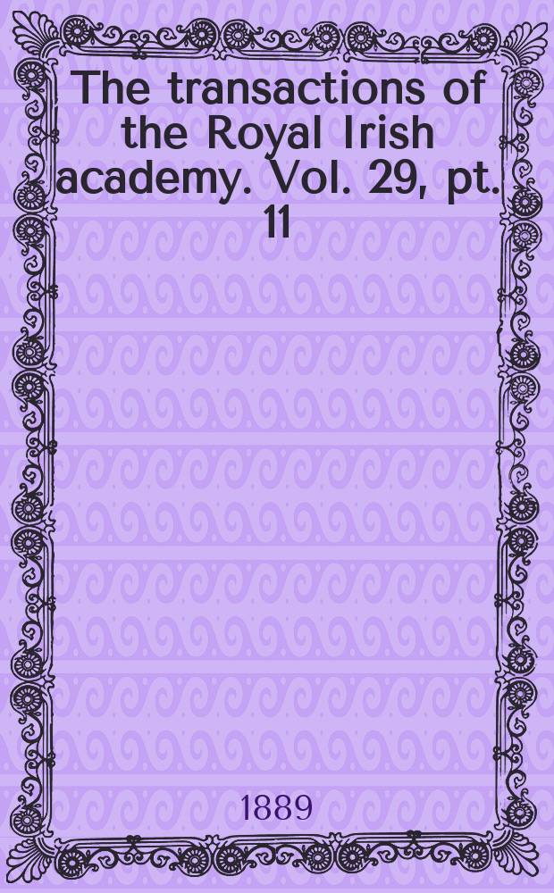 The transactions of the Royal Irish academy. Vol. 29, pt. 11