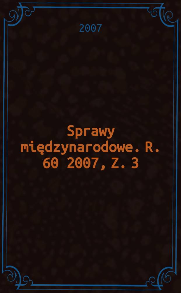 Sprawy międzynarodowe. R. 60 2007, Z. 3