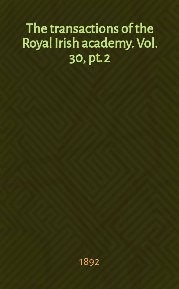 The transactions of the Royal Irish academy. Vol. 30, pt. 2