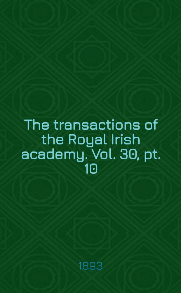 The transactions of the Royal Irish academy. Vol. 30, pt. 10