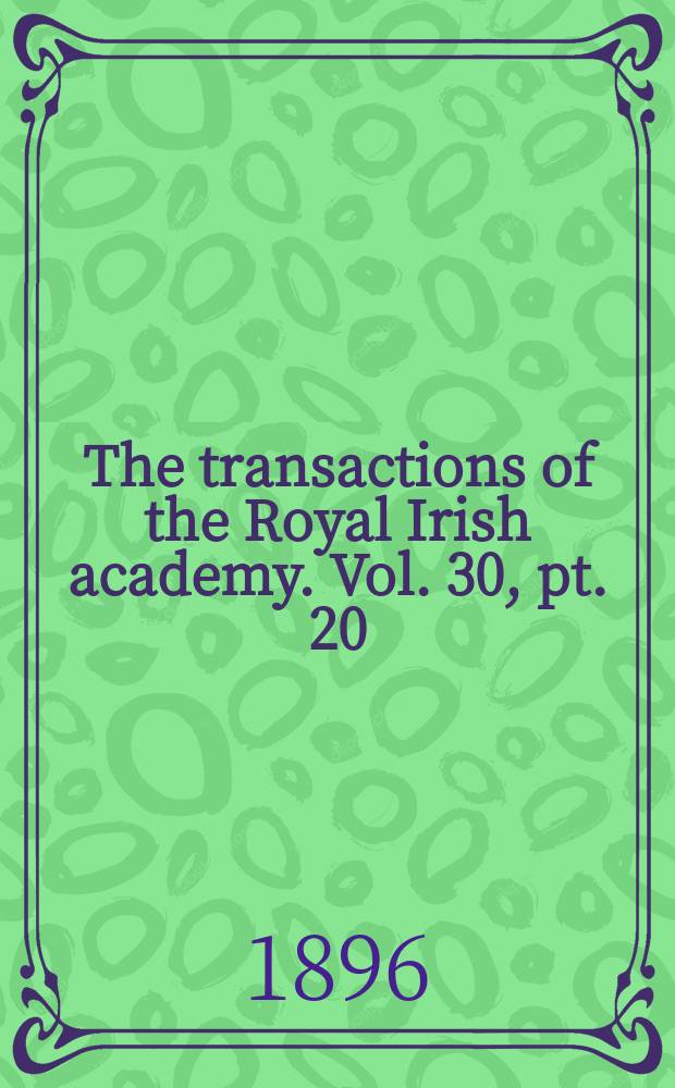 The transactions of the Royal Irish academy. Vol. 30, pt. 20