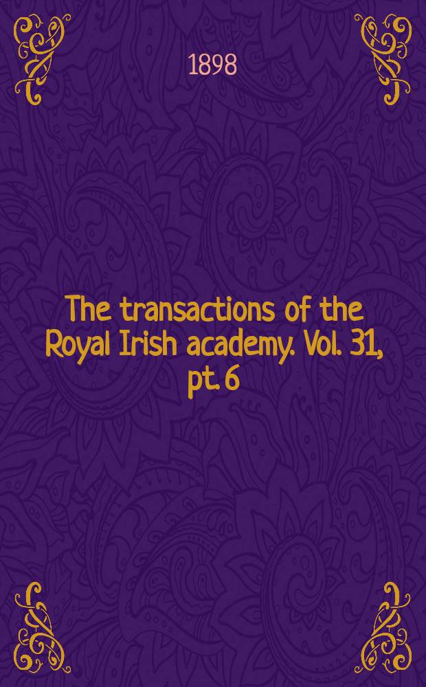The transactions of the Royal Irish academy. Vol. 31, pt. 6