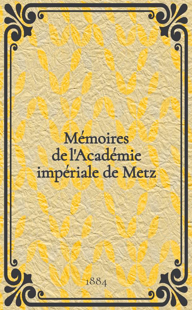 Mémoires de l'Académie impériale de Metz : Lettres, sciences, arts et agriculture. Période 2, année 62 1880/81, série 3, année 10