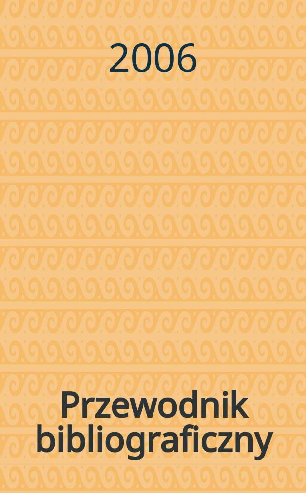 Przewodnik bibliograficzny : Urzędowy wykaz druków wyd. w Rzeczypospolitej Polskiej i poloniców zagranicznych, opracowany w Bibliotece narodowej. [Ser. 2], R.62(74) 2006, № 48
