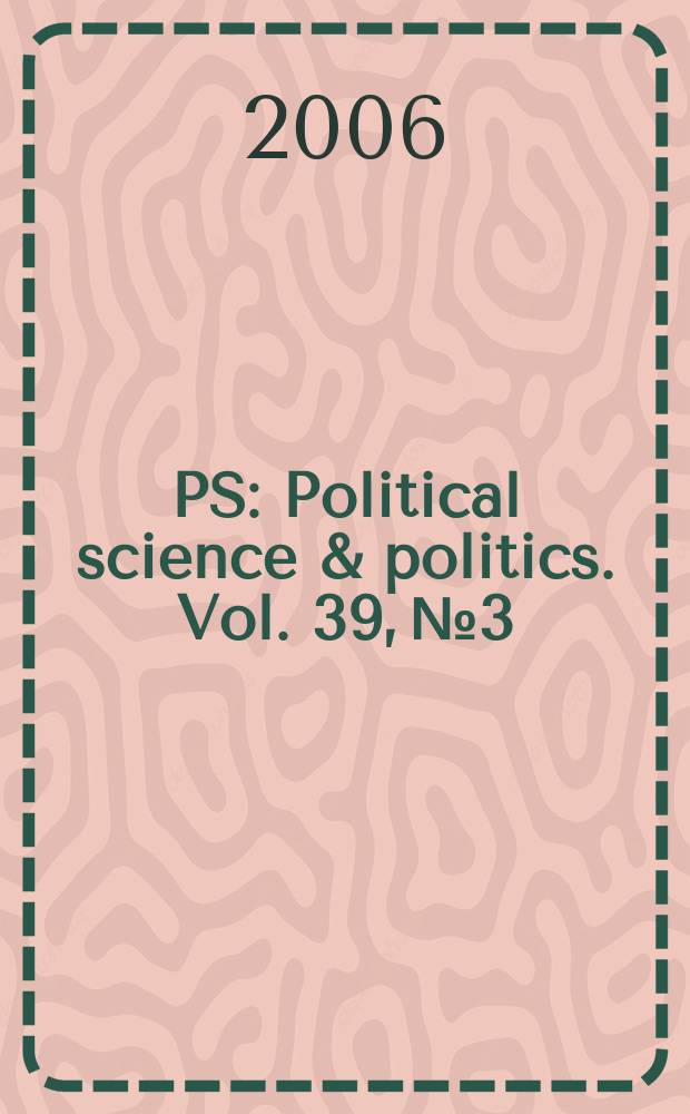PS: Political science & politics. Vol. 39, № 3