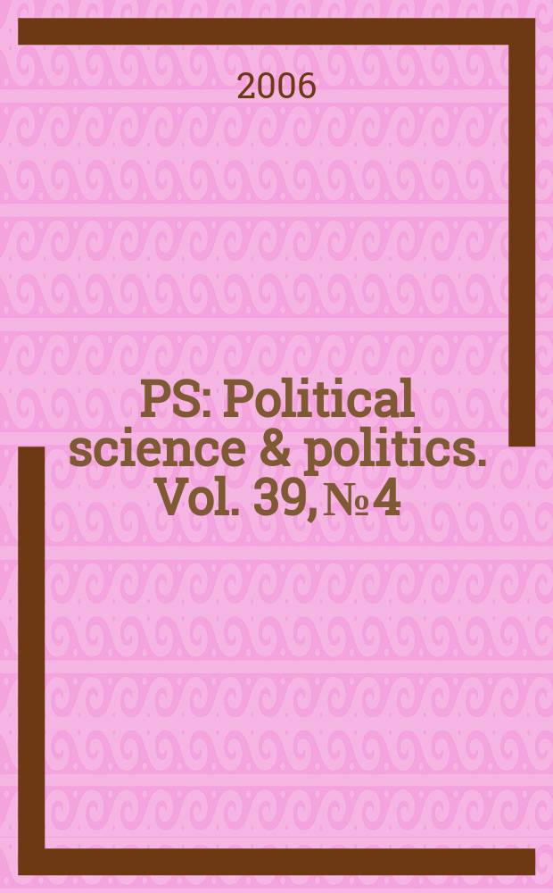 PS: Political science & politics. Vol. 39, № 4