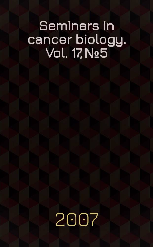 Seminars in cancer biology. Vol. 17, № 5 : Phytonutrients: a more natural approach toward cancer prevention = Фитонутриенты:более натуральный подход к профилактике рака