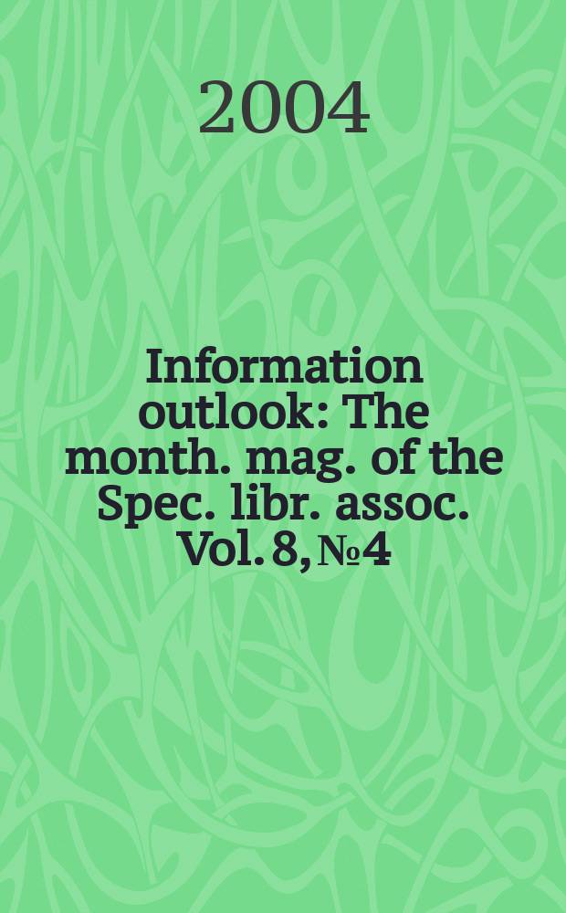 Information outlook : The month. mag. of the Spec. libr. assoc. Vol. 8, № 4