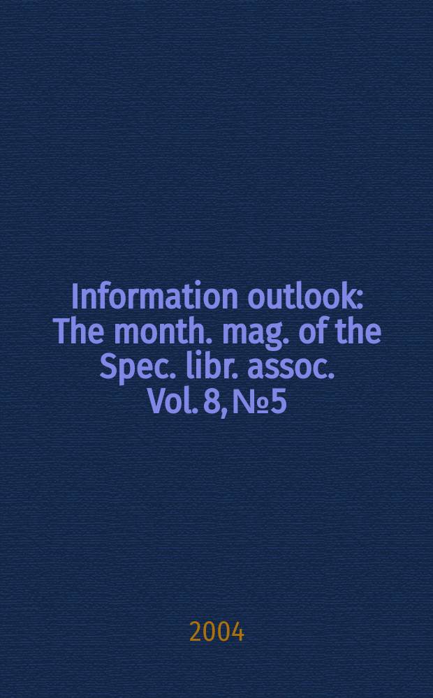 Information outlook : The month. mag. of the Spec. libr. assoc. Vol. 8, № 5
