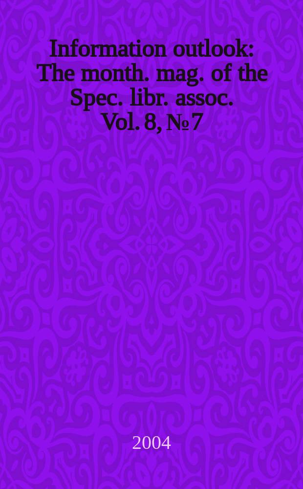 Information outlook : The month. mag. of the Spec. libr. assoc. Vol. 8, № 7