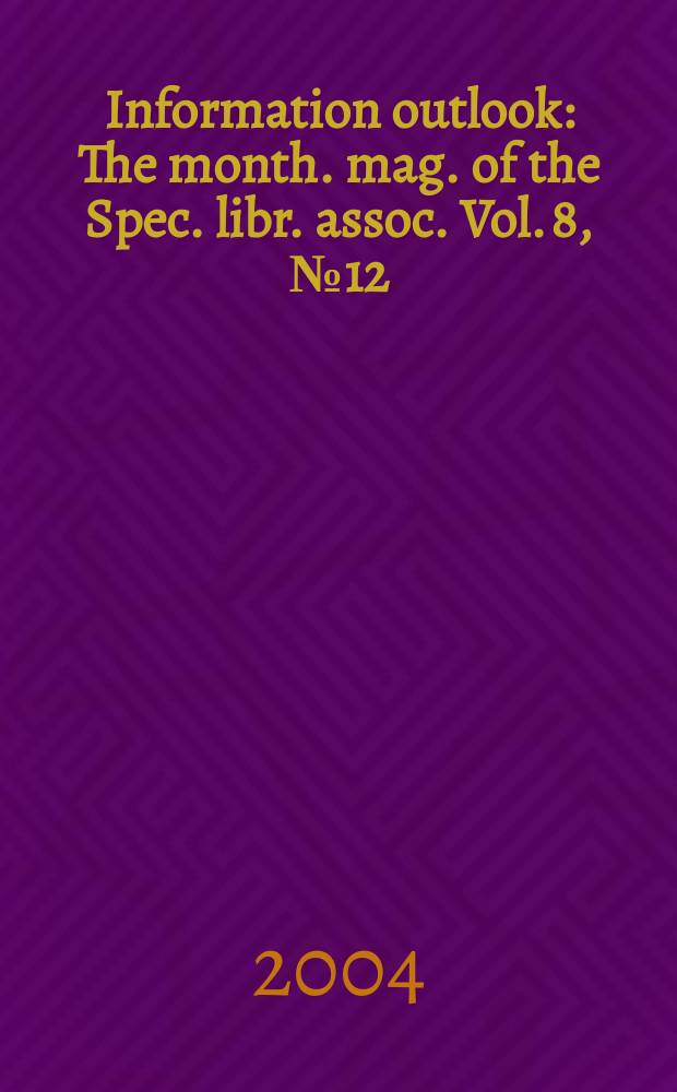 Information outlook : The month. mag. of the Spec. libr. assoc. Vol. 8, № 12