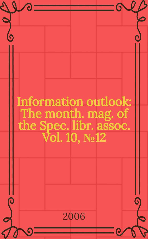 Information outlook : The month. mag. of the Spec. libr. assoc. Vol. 10, № 12