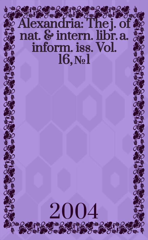 Alexandria : The j. of nat. & intern. libr. a. inform. iss. Vol. 16, № 1